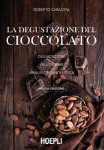 Libro La degustazione del cioccolato. Degustazione. Valutazione. Analisi organolettica. Nuova ediz. Roberto Caraceni