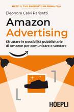 Libro Amazon advertising. Sfruttare le possibilità pubblicitarie di Amazon per comunicare e vendere Eleonora Calvi Parisetti