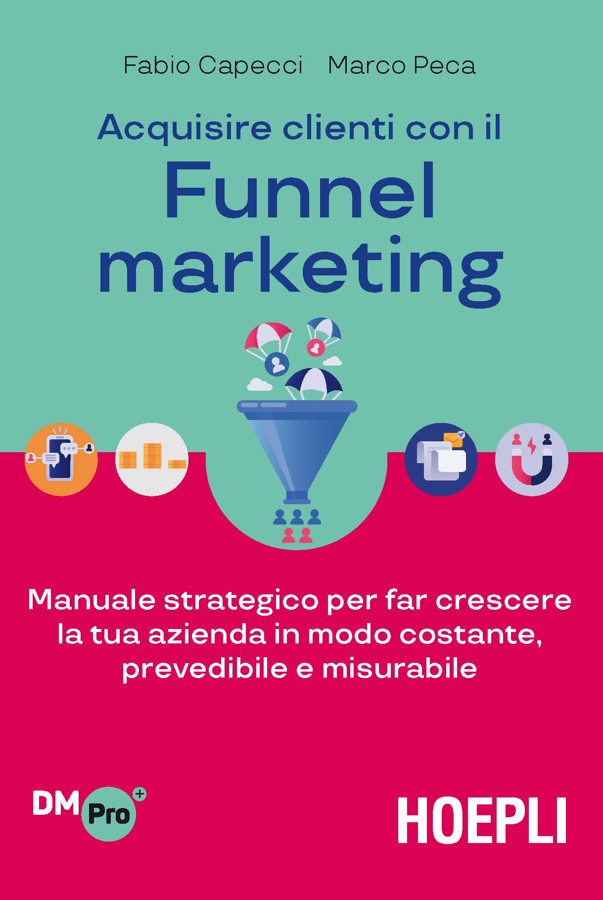 Image of Acquisire clienti con il funnel marketing. Manuale strategico per far crescere la tua azienda in modo costante, prevedibile e misurabile