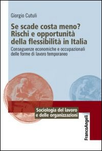 Se scade costa meno? Rischi e opportunità della flessibilità in Italia. Conseguenze economiche e occupazionali delle forme di lavoro temporaneo Scarica PDF EPUB
