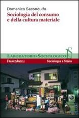 Libro Sociologia del consumo e della cultura materiale Domenico Secondulfo