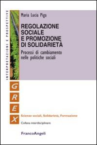 Regolazione sociale e promozione di solidarietà. Processi di cambiamento nelle politiche sociali Scarica PDF EPUB
