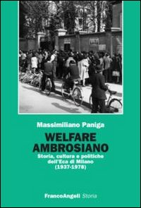 Welfare ambrosiano. Storia, cultura e politiche dell'Eca di Milano (1937-1978) Scarica PDF EPUB
