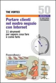 Portare clienti nel nostro negozio con internet. 11 strumenti per sapere cosa fare e come farlo.pdf