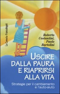 Uscire dalla paura e riaprirsi alla vita. Strategie per il cambiamento e l'auto-aiuto Scarica PDF EPUB
