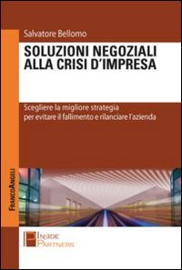 Soluzioni negoziali alla crisi d'impresa. Scegliere la migliore strategia per evitare il fallimento e rilanciare l'azienda Scarica PDF EPUB
