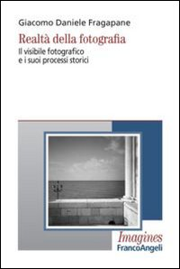 Realtà della fotografia. Il visibile fotografico e i suoi processi storici Scarica PDF EPUB
