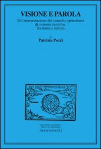 Visione e parola. Un'interpretazione del concetto spinoziano di scientia intuiva. Tra finito e infinito Scarica PDF EPUB
