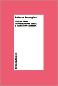 Guido Jung. Imprenditore ebreo e ministro fascista Scarica PDF EPUB
