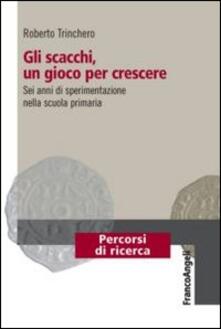 Gli scacchi, un gioco per crescere. Sei anni di sperimentazione nella scuola primaria.pdf