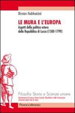 Libro Le mura e l'Europa. Aspetti della politica estera della Repubblica di Lucca (1500-1799) Renzo Sabbatini