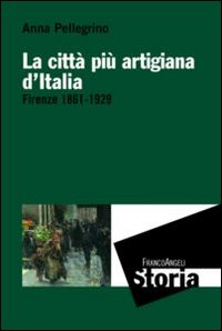 La città più artigiana d'Italia. Firenze 1861-1929 Scarica PDF EPUB
