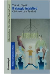 Il viaggio iniziatico. Clinica dei corpi familiari