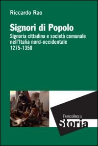 Signori di popolo. Signoria cittadina e società comunale nell'Italia nord-occidentale 1275-1350 Scarica PDF EPUB
