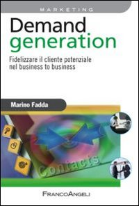 Demand generation. Fidelizzare il cliente potenziale nel business to business Scarica PDF EPUB
