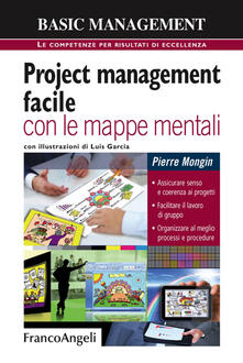 Project management facile con le mappe mentali. Assicurare senso e coerenza ai progetti. Facilitare il lavoro di gruppo. Organizzare al meglio processi e procedure.pdf
