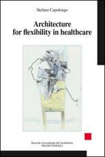 Libro Architecture for flexibility in healthcare Stefano Capolongo
