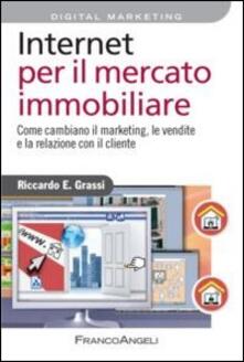Internet per il mercato immobiliare. Come cambiano il marketing, le vendite e la relazione con il cliente.pdf