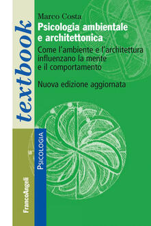 Psicologia ambientale e architettonica. Come lambiente e larchitettura influenzano la mente e il comportamento.pdf