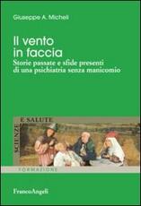 Libro Il vento in faccia. Storie passate e sfide presenti di una psichiatria senza manicomio Giuseppe A. Micheli