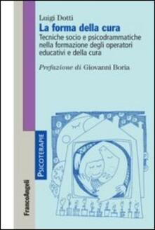 La forma della cura. Tecniche socio e psicodrammatiche nella formazione degli operatori educativi e della cura.pdf