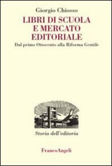 Libri di scuola e mercato editoriale. Dal primo Ottocento alla riforma Gentile.pdf