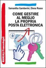 Libro Come gestire al meglio la propria posta elettronica Samantha Gamberini Elena Russo
