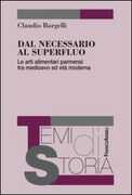 Libro Dal necessario al superfluo. Le arti alimentari parmensi tra Medioevo ed età moderna Claudio Bargelli
