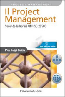 Il project management. Secondo la norma UNI ISO 21500. Con Contenuto digitale per accesso on line.pdf