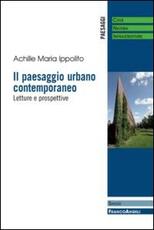 Libro Il paesaggio urbano contemporaneo. Letture e prospettive Achille M. Ippolito