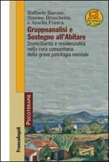 Libro Gruppoanalisi e sostegno all'abitare. Domiciliarità e residenzialità nella cura comunitaria della grave patologia mentale Raffaele Barone Simone Bruschetta Amelia Frasca