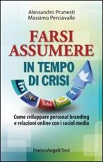 Libro Farsi assumere in tempo di crisi. Come sviluppare personal branding e relazioni online con i social media Alessandro Prunesti Massimo Perciavalle