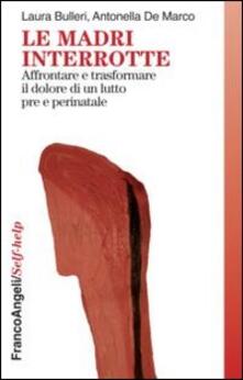 Le madri interrotte. Affrontare e trasformare il dolore di un lutto pre e perinatale.pdf