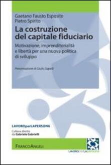 La costruzione del capitale fiduciario. Motivazione, imprenditorialità e libertà per una nuova politica dello sviluppo.pdf