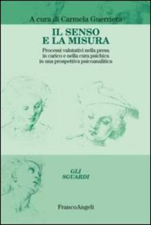 Il senso e la misura. Processi valutativi nella presa in carico e nella cura psichica in una prospettiva psicoanalitica.pdf