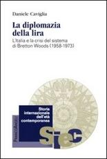Libro La diplomazia della lira. L'Italia e la crisi del sistema di Bretton Woods (1958-1973) Daniele Caviglia