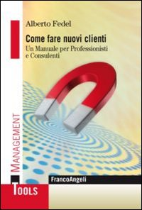 Image of Come fare nuovi clienti. Un manuale per professionisti e consulenti