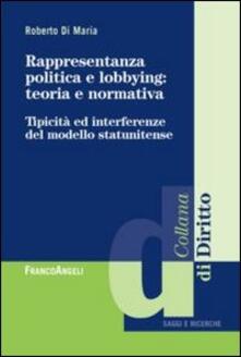 Rappresentanza politica e lobbying: teoria e normativa. Tipicità ed interferenza del modello statunitense.pdf