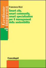 Libro Smart city, smart community, smart specialization per il management della sostenibilità Francesco Rizzi