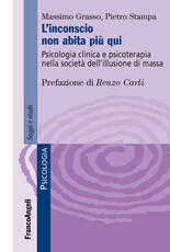 Libro L' inconscio non abita più qui. Psicologia clinica e psicoterapia nella società dell'illusione di massa Massimo Grasso Pietro Stampa