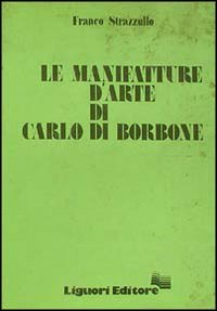 Le manifatture d'arte di Carlo di Borbone Scarica PDF EPUB
