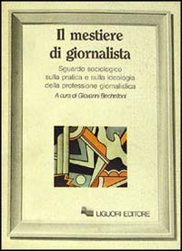 Il mestiere di giornalista. Sguardo sociologico sulla pratica e sulla ideologia della professione giornalistica Scarica PDF EPUB
