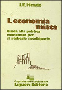 L' economia mista. Guida alla politica economica per il radicale intelligente Scarica PDF EPUB
