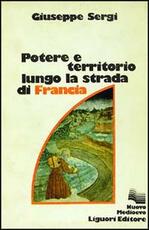 Libro Potere e territorio lungo la strada di Francia Giuseppe Sergi