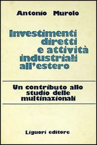 Investimenti diretti e attività industriali all'estero. Un contributo allo studio delle multinazionali Scarica PDF EPUB
