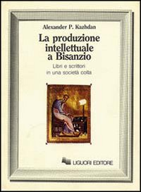 La produzione intellettuale a Bisanzio. Libri e scrittori in una società colta Scarica PDF EPUB
