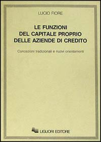 Le funzioni del capitale proprio delle aziende di credito. Concezioni tradizionali e nuovi orientamenti Scarica PDF EPUB
