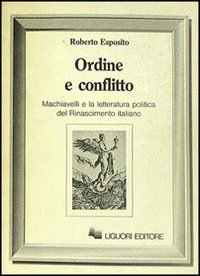 Ordine e conflitto. Machiavelli e la letteratura politica del Rinascimento italiano Scarica PDF EPUB
