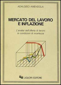 Mercato del lavoro e inflazione. L'analisi dell'offerta di lavoro in condizioni di incertezza Scarica PDF EPUB
