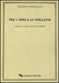 Tra 'l vero e lo 'ntelletto. Vecchi e nuovi studi su Dante Scarica PDF EPUB
